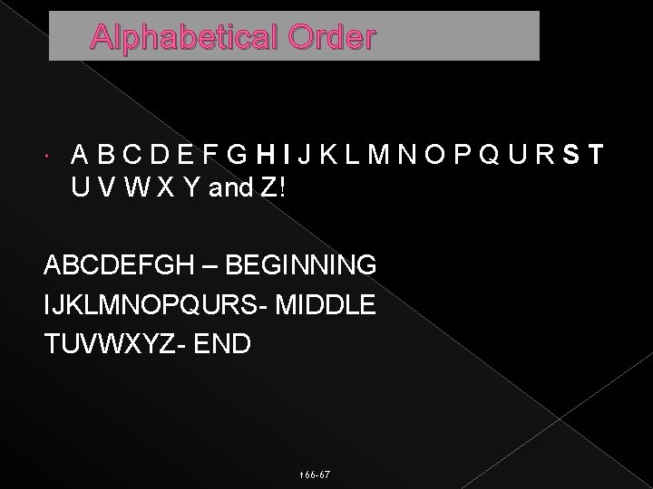 Alphabetical Order ABCDEFGHIJKLMNOPQURST U V W X Y and Z! ABCDEFGH – BEGINNING IJKLMNOPQURS-