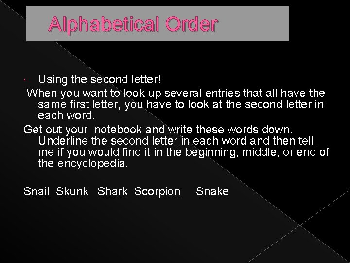 Alphabetical Order Using the second letter! When you want to look up several entries