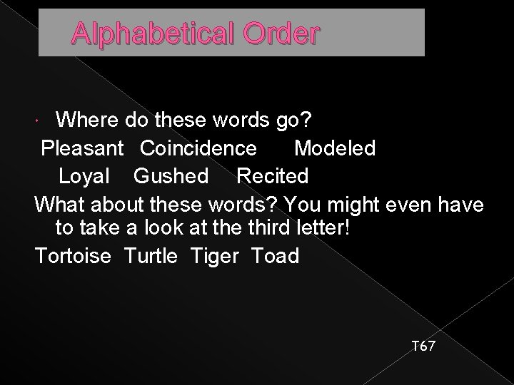Alphabetical Order Where do these words go? Pleasant Coincidence Modeled Loyal Gushed Recited What