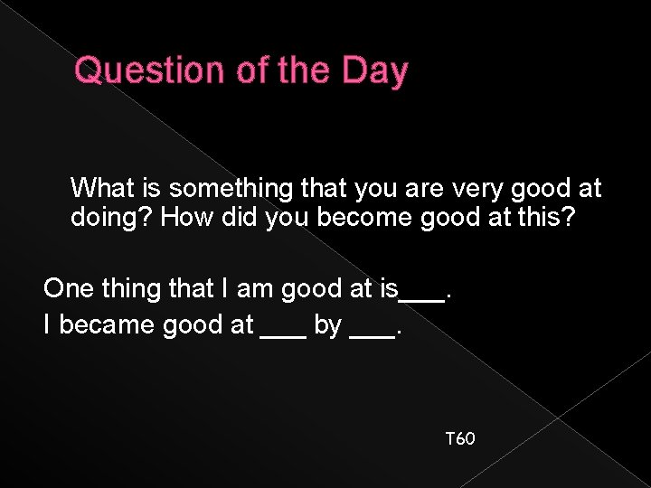 Question of the Day What is something that you are very good at doing?