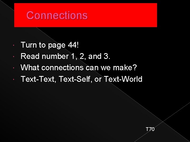 Connections Turn to page 44! Read number 1, 2, and 3. What connections can