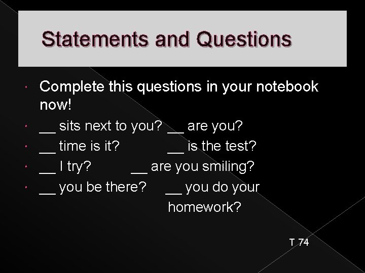 Statements and Questions Complete this questions in your notebook now! __ sits next to