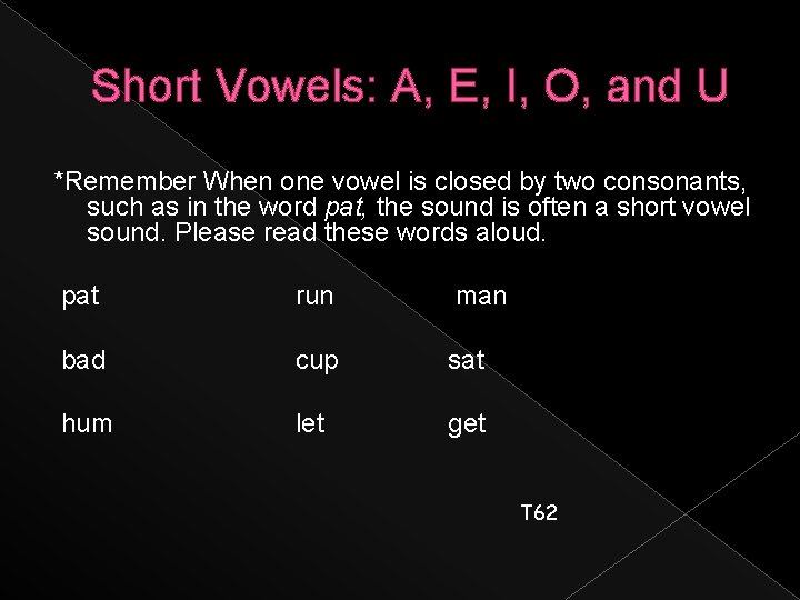 Short Vowels: A, E, I, O, and U *Remember When one vowel is closed