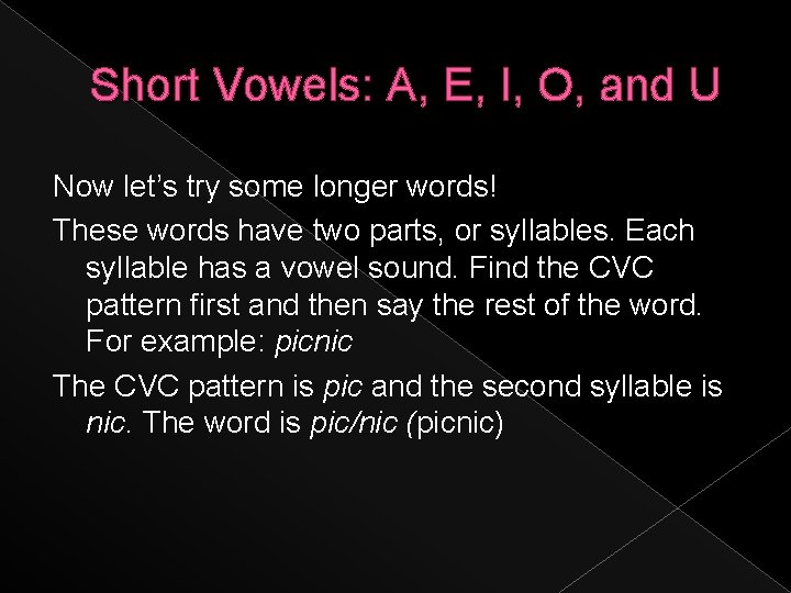Short Vowels: A, E, I, O, and U Now let’s try some longer words!