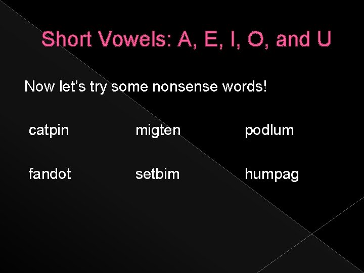 Short Vowels: A, E, I, O, and U Now let’s try some nonsense words!
