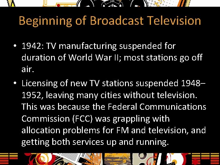 Beginning of Broadcast Television • 1942: TV manufacturing suspended for duration of World War