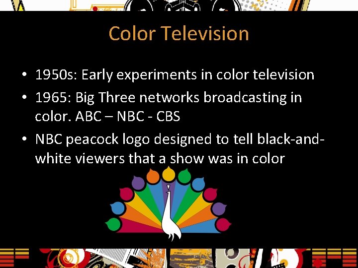 Color Television • 1950 s: Early experiments in color television • 1965: Big Three