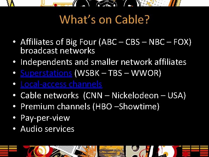 What’s on Cable? • Affiliates of Big Four (ABC – CBS – NBC –