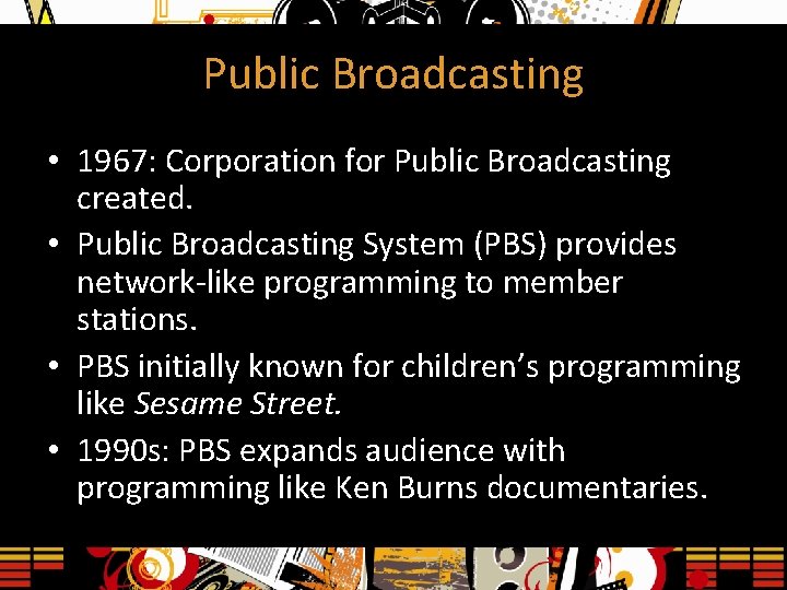 Public Broadcasting • 1967: Corporation for Public Broadcasting created. • Public Broadcasting System (PBS)