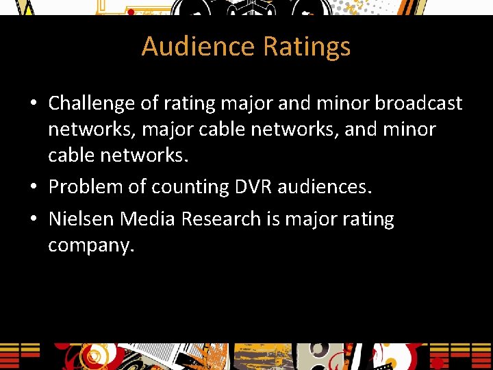 Audience Ratings • Challenge of rating major and minor broadcast networks, major cable networks,