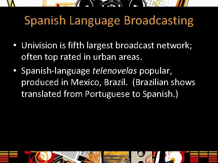 Spanish Language Broadcasting • Univision is fifth largest broadcast network; often top rated in