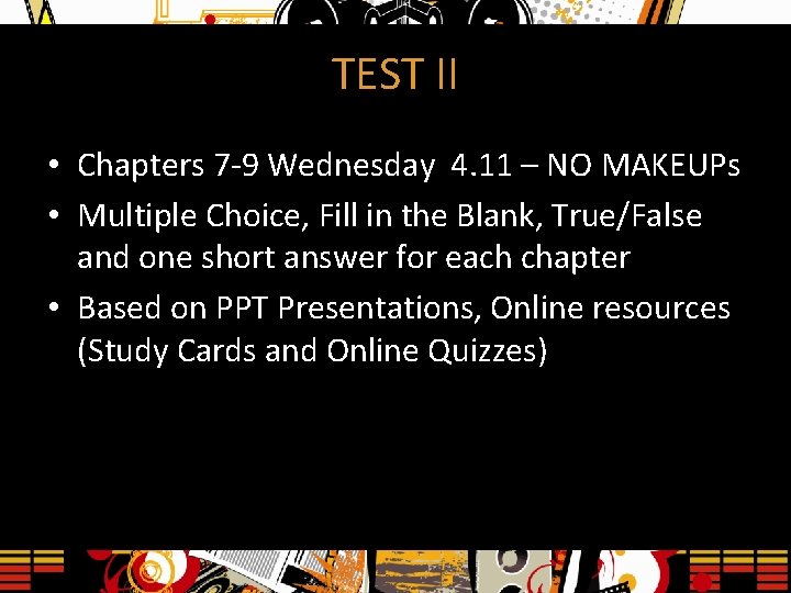 TEST II • Chapters 7 -9 Wednesday 4. 11 – NO MAKEUPs • Multiple