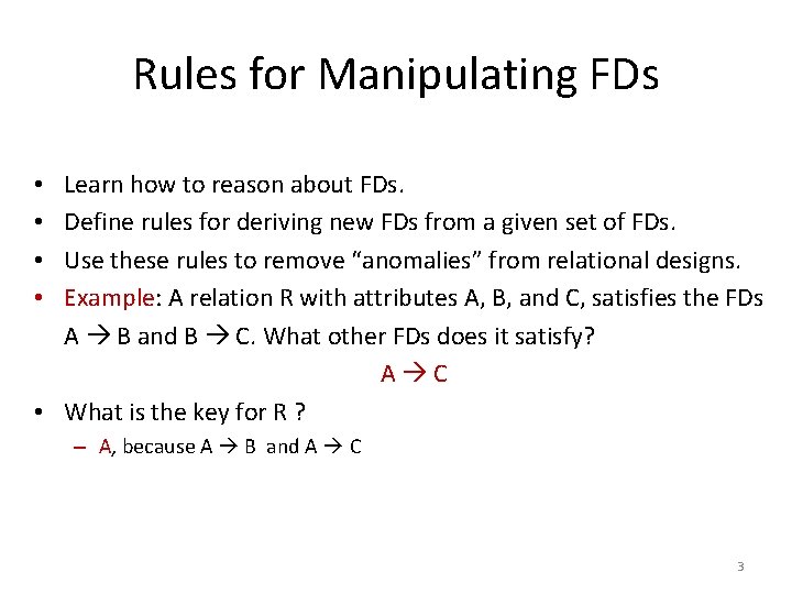 Rules for Manipulating FDs Learn how to reason about FDs. Define rules for deriving