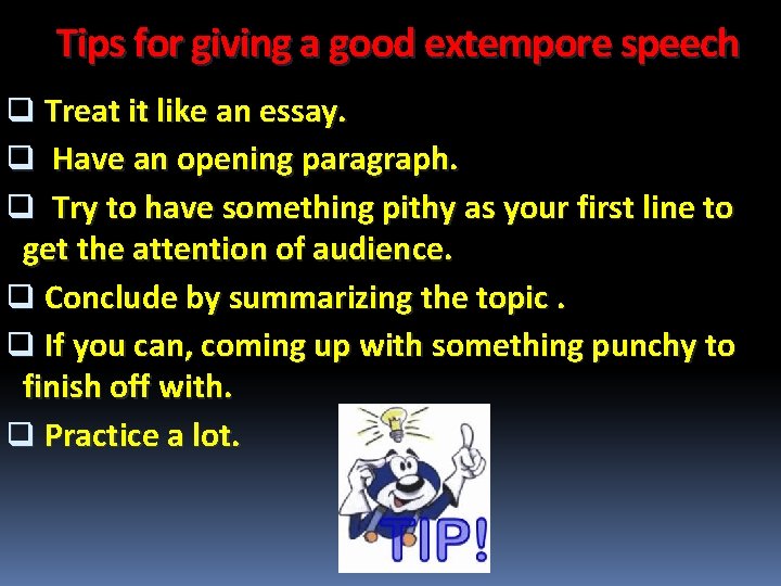 Tips for giving a good extempore speech q Treat it like an essay. q