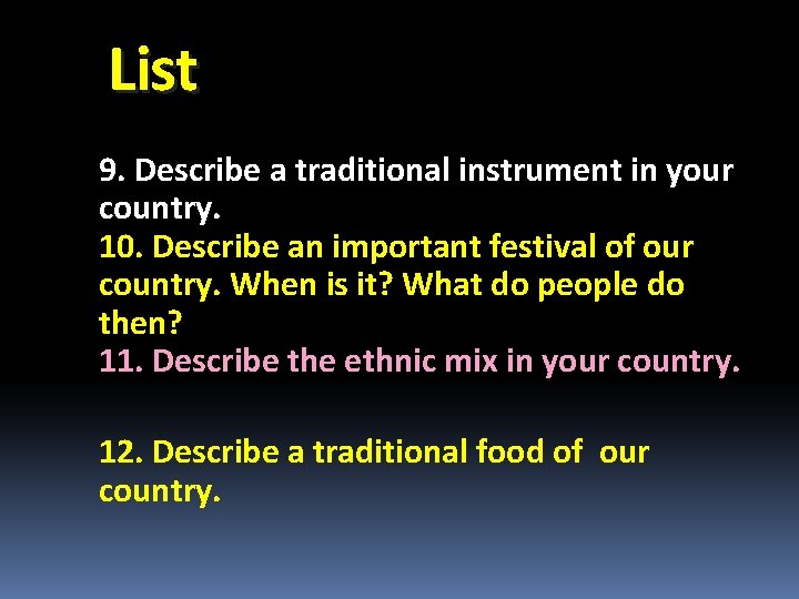 List 9. Describe a traditional instrument in your country. 10. Describe an important festival