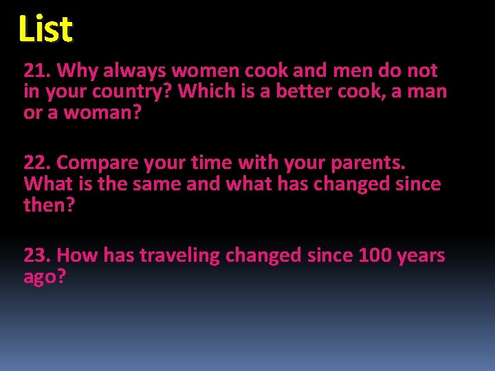List 21. Why always women cook and men do not in your country? Which