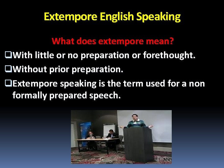 Extempore English Speaking What does extempore mean? q. With little or no preparation or
