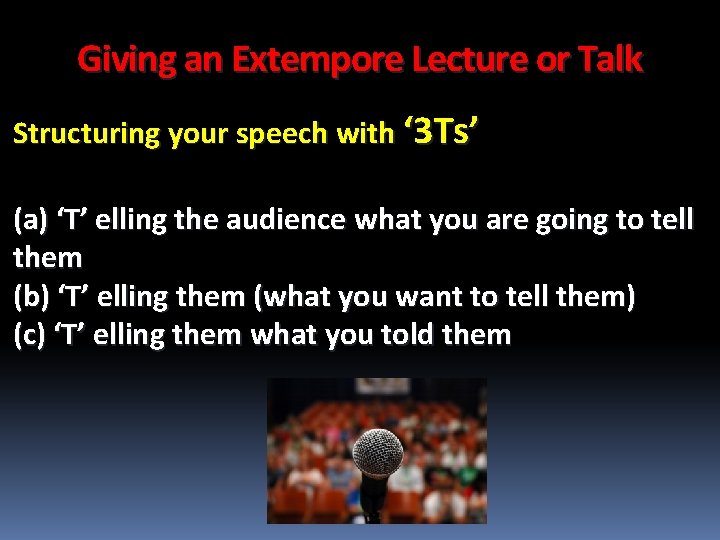 Giving an Extempore Lecture or Talk Structuring your speech with ‘ 3 Ts’ (a)
