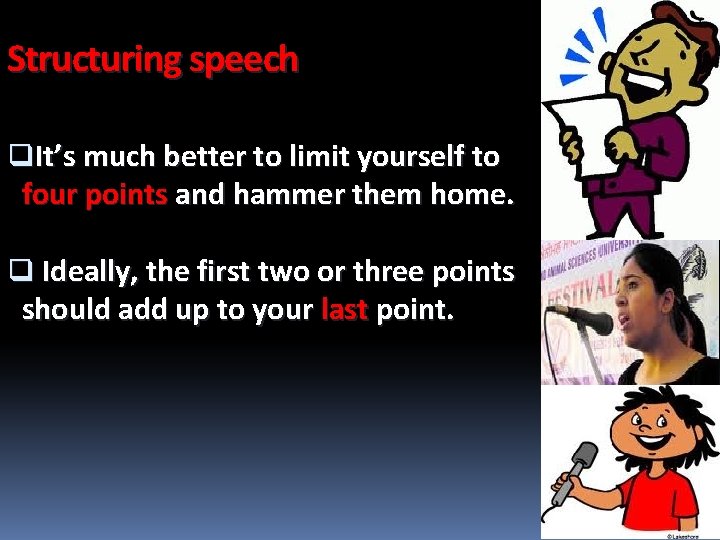 Structuring speech q. It’s much better to limit yourself to four points and hammer
