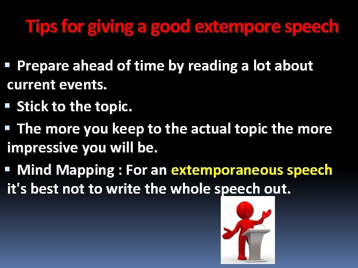 Tips for giving a good extempore speech Prepare ahead of time by reading a