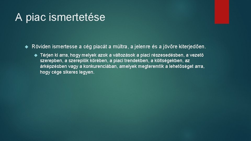 A piac ismertetése Röviden ismertesse a cég piacát a múltra, a jelenre és a