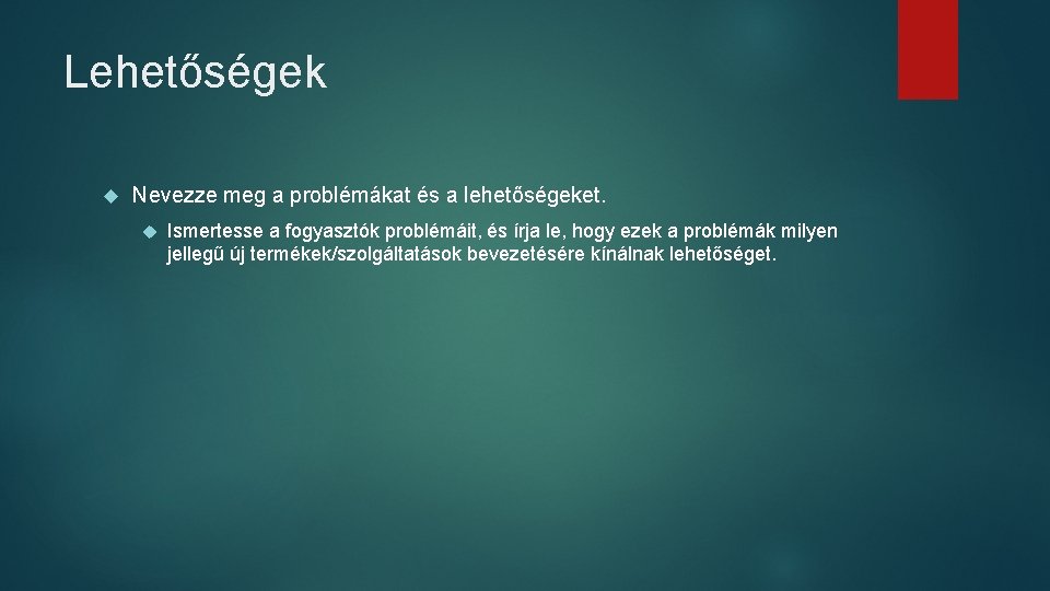 Lehetőségek Nevezze meg a problémákat és a lehetőségeket. Ismertesse a fogyasztók problémáit, és írja