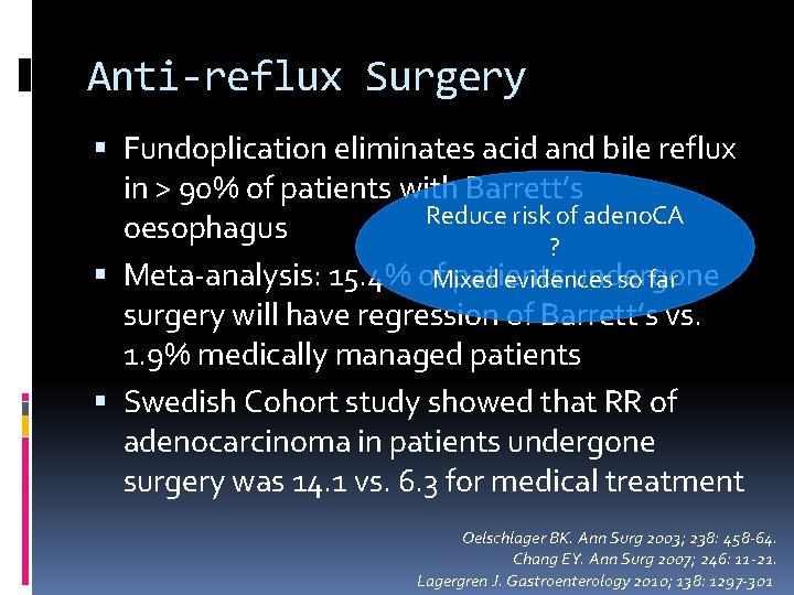 Anti-reflux Surgery Fundoplication eliminates acid and bile reflux in > 90% of patients with