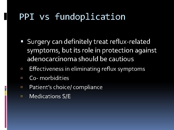 PPI vs fundoplication Surgery can definitely treat reflux-related symptoms, but its role in protection