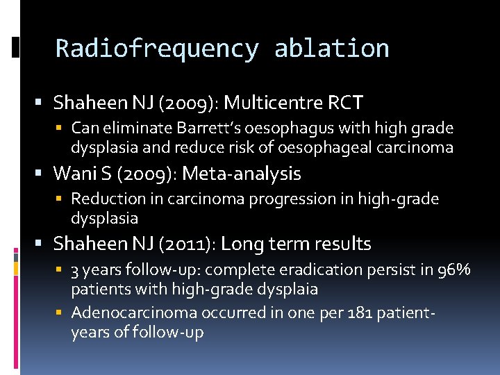 Radiofrequency ablation Shaheen NJ (2009): Multicentre RCT Can eliminate Barrett’s oesophagus with high grade