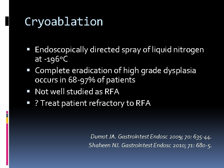 Cryoablation Endoscopically directed spray of liquid nitrogen at -196 o. C Complete eradication of