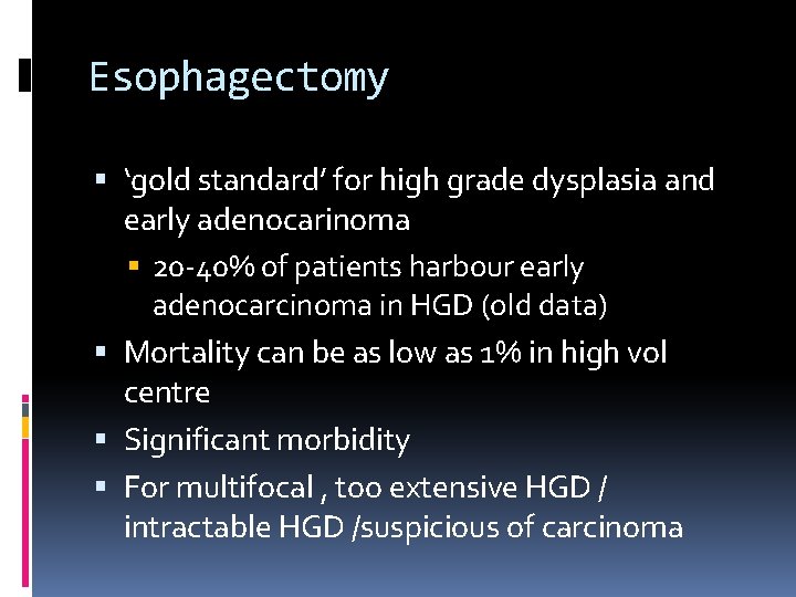 Esophagectomy ‘gold standard’ for high grade dysplasia and early adenocarinoma 20 -40% of patients
