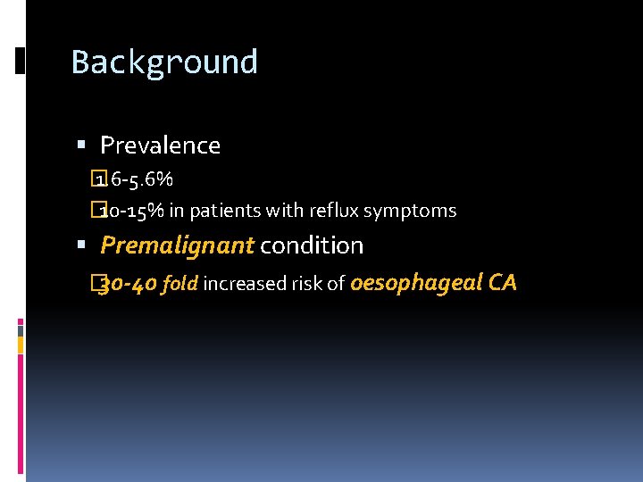 Background Prevalence � 1. 6 -5. 6% � 10 -15% in patients with reflux