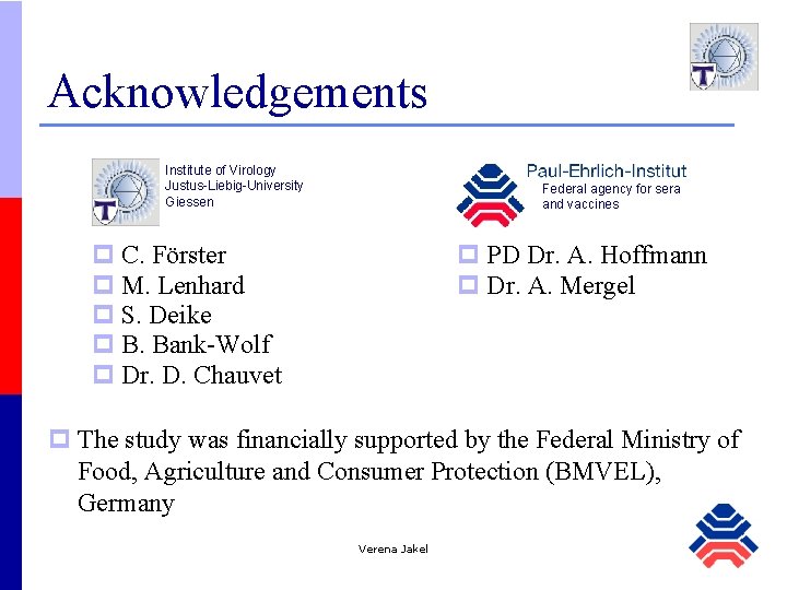 Acknowledgements Institute of Virology Justus-Liebig-University Giessen Federal agency for sera and vaccines p C.