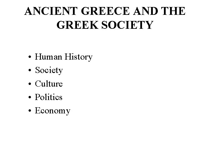 ANCIENT GREECE AND THE GREEK SOCIETY • • • Human History Society Culture Politics