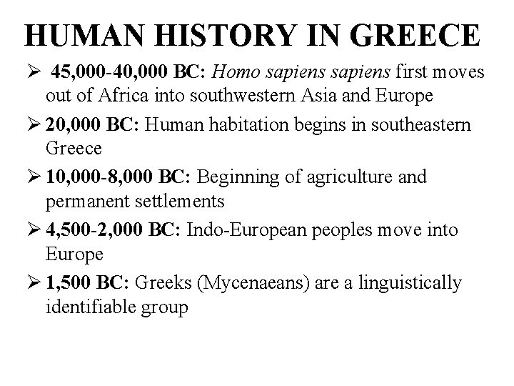 HUMAN HISTORY IN GREECE Ø 45, 000 -40, 000 BC: Homo sapiens first moves