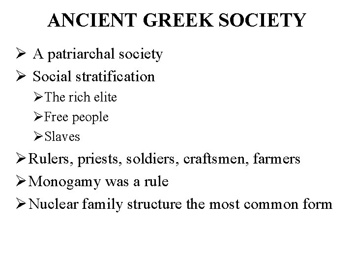 ANCIENT GREEK SOCIETY Ø A patriarchal society Ø Social stratification ØThe rich elite ØFree