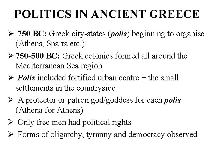 POLITICS IN ANCIENT GREECE Ø 750 BC: Greek city-states (polis) beginning to organise (Athens,