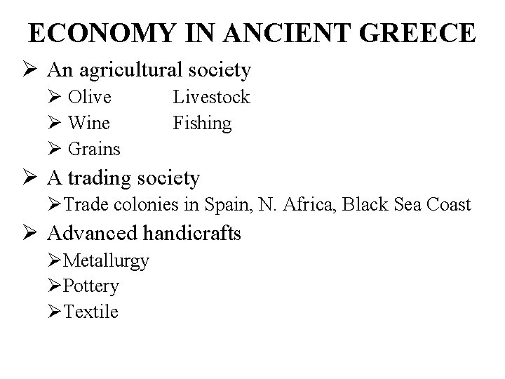 ECONOMY IN ANCIENT GREECE Ø An agricultural society Ø Olive Ø Wine Ø Grains