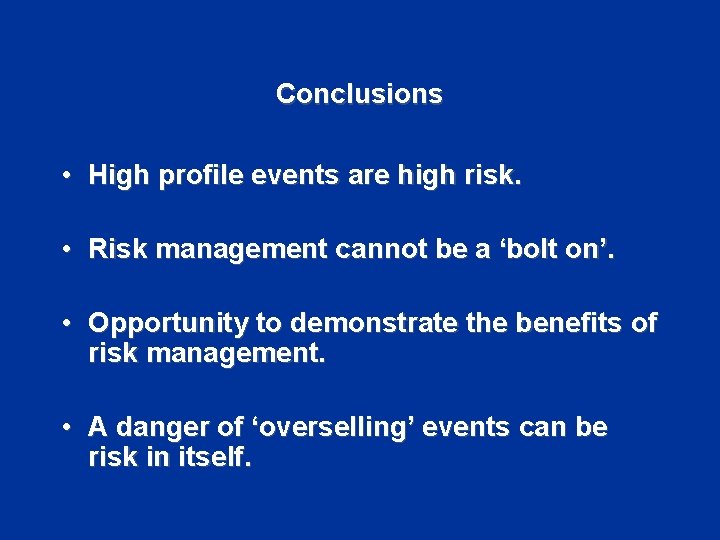 Conclusions • High profile events are high risk. • Risk management cannot be a