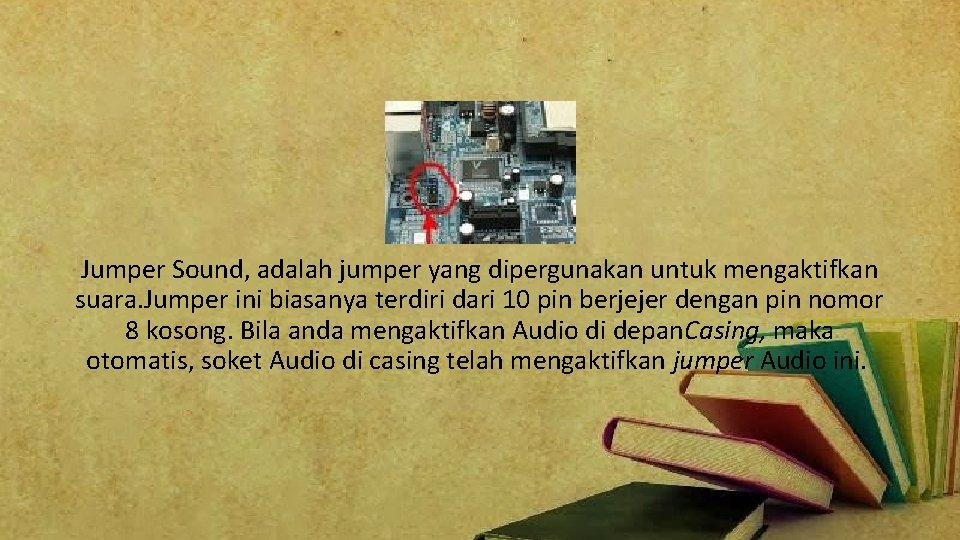 Jumper Sound, adalah jumper yang dipergunakan untuk mengaktifkan suara. Jumper ini biasanya terdiri dari