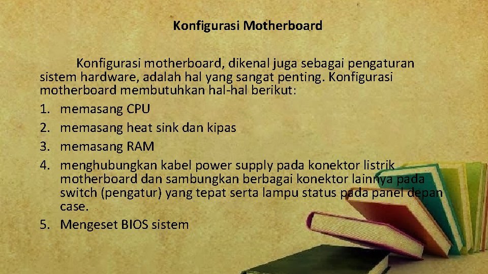  Konfigurasi Motherboard Konfigurasi motherboard, dikenal juga sebagai pengaturan sistem hardware, adalah hal yang