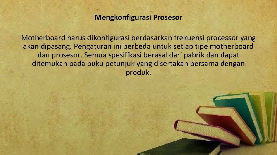 Mengkonfigurasi Prosesor Motherboard harus dikonfigurasi berdasarkan frekuensi processor yang akan dipasang. Pengaturan ini berbeda