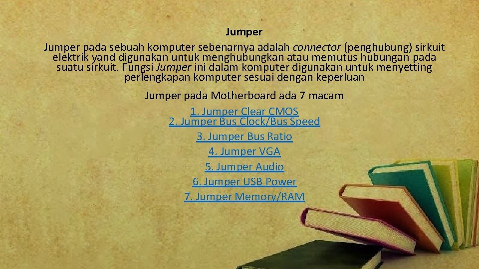 Jumper pada sebuah komputer sebenarnya adalah connector (penghubung) sirkuit elektrik yand digunakan untuk menghubungkan
