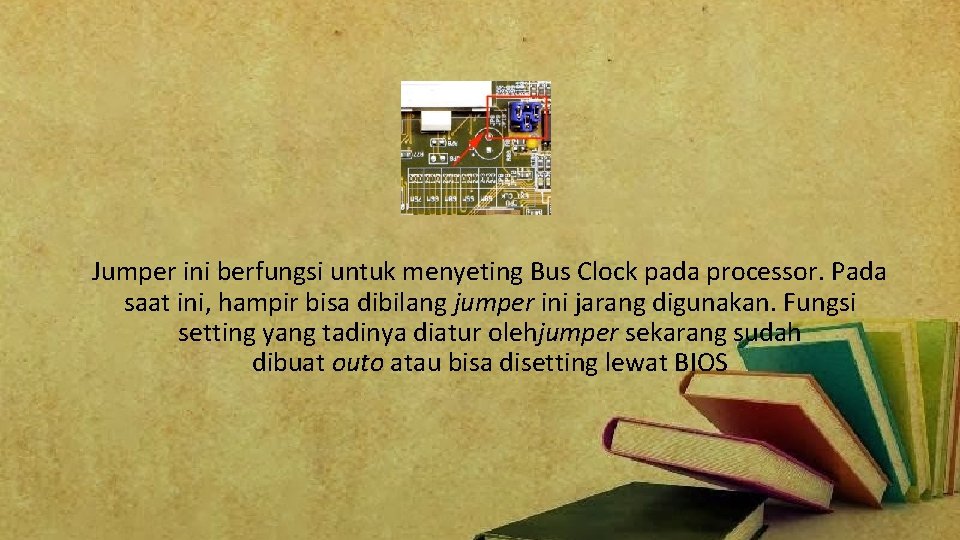 Jumper ini berfungsi untuk menyeting Bus Clock pada processor. Pada saat ini, hampir bisa