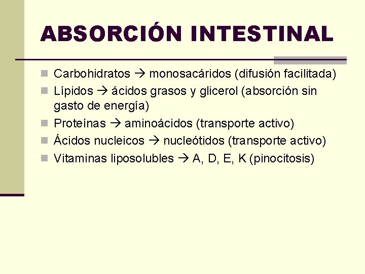 ABSORCIÓN INTESTINAL n Carbohidratos monosacáridos (difusión facilitada) n Lípidos ácidos grasos y glicerol (absorción