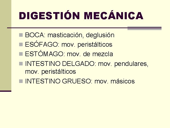 DIGESTIÓN MECÁNICA n BOCA: masticación, deglusión n ESÓFAGO: mov. peristálticos n ESTÓMAGO: mov. de