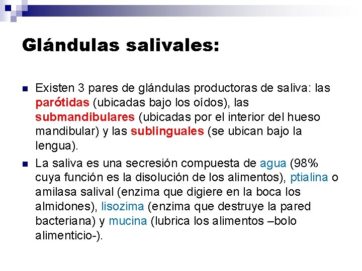 Glándulas salivales: n n Existen 3 pares de glándulas productoras de saliva: las parótidas