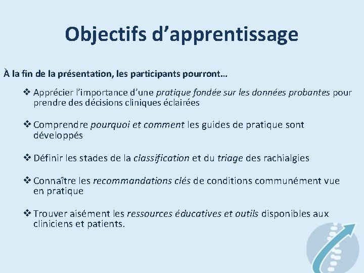 Objectifs d’apprentissage À la fin de la présentation, les participants pourront… ❖ Apprécier l’importance