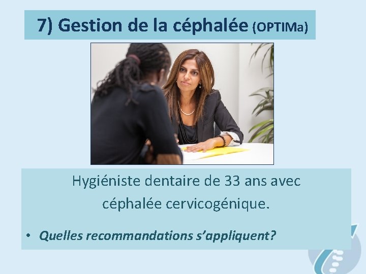  7) Gestion de la céphalée (OPTIMa) Hygiéniste dentaire de 33 ans avec céphalée