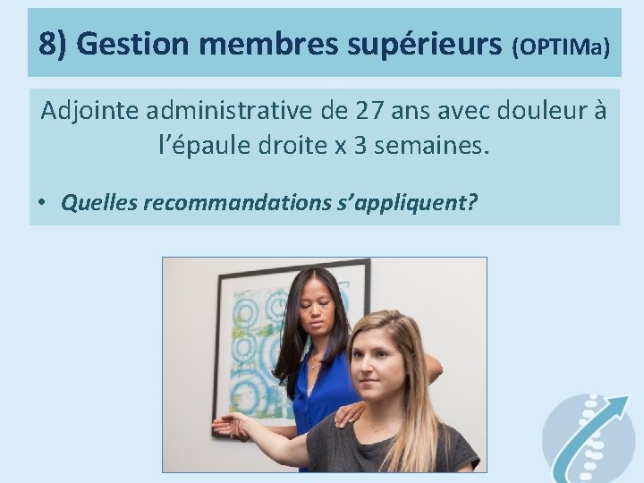 8) Gestion membres supérieurs (OPTIMa) Adjointe administrative de 27 ans avec douleur à l’épaule